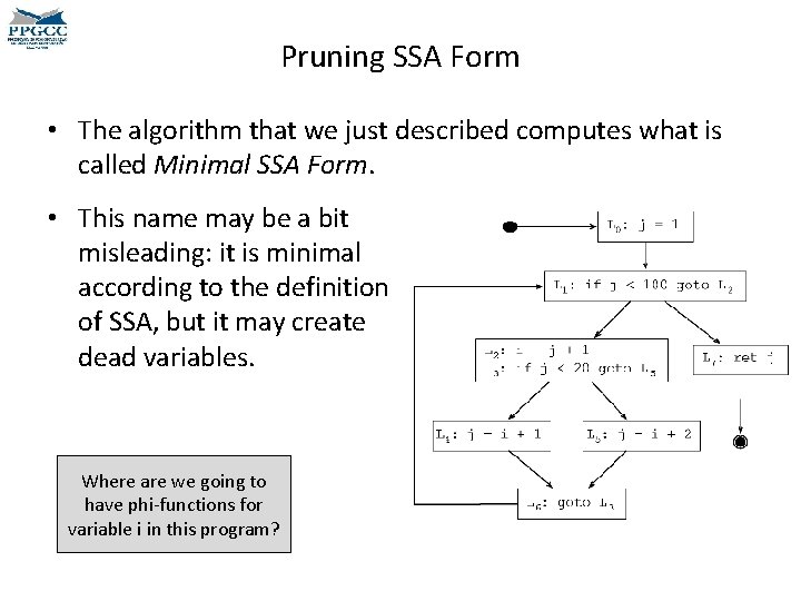 Pruning SSA Form • The algorithm that we just described computes what is called Pruning SSA Form • The algorithm that we just described computes what is called