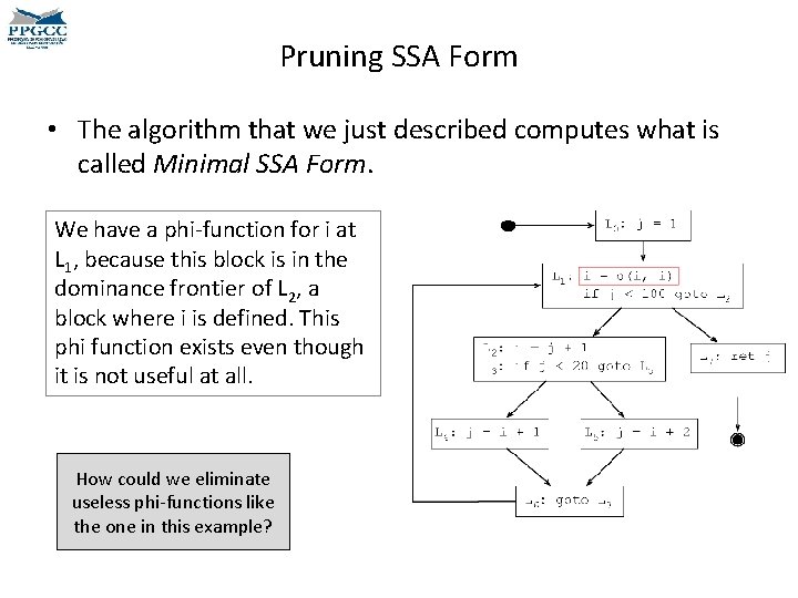 Pruning SSA Form • The algorithm that we just described computes what is called Pruning SSA Form • The algorithm that we just described computes what is called