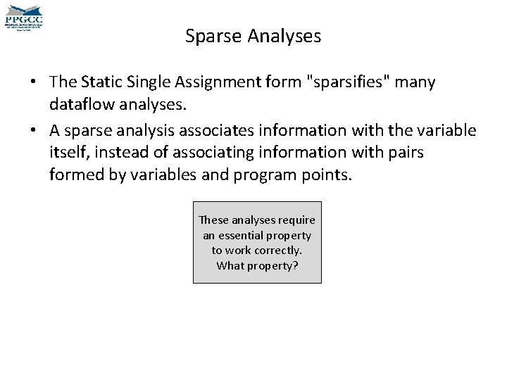 Sparse Analyses • The Static Single Assignment form "sparsifies" many dataflow analyses. • A Sparse Analyses • The Static Single Assignment form "sparsifies" many dataflow analyses. • A