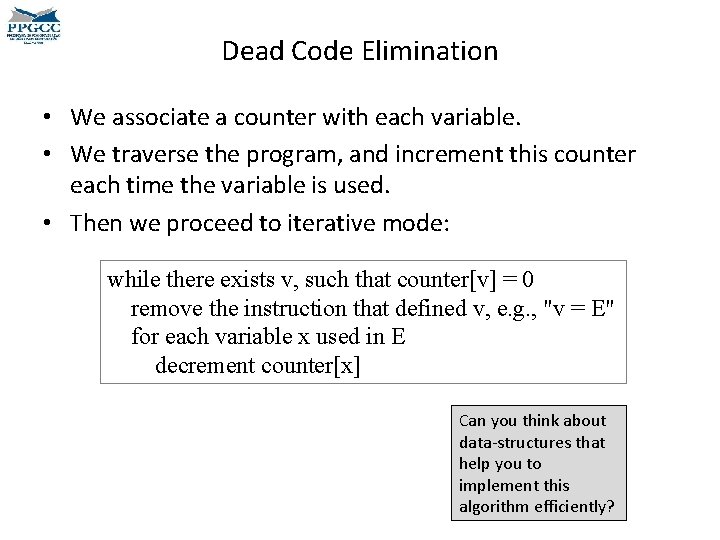 Dead Code Elimination • We associate a counter with each variable. • We traverse Dead Code Elimination • We associate a counter with each variable. • We traverse