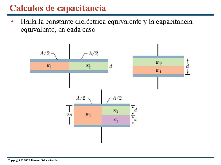 Calculos de capacitancia • Halla la constante dieléctrica equivalente y la capacitancia equivalente, en