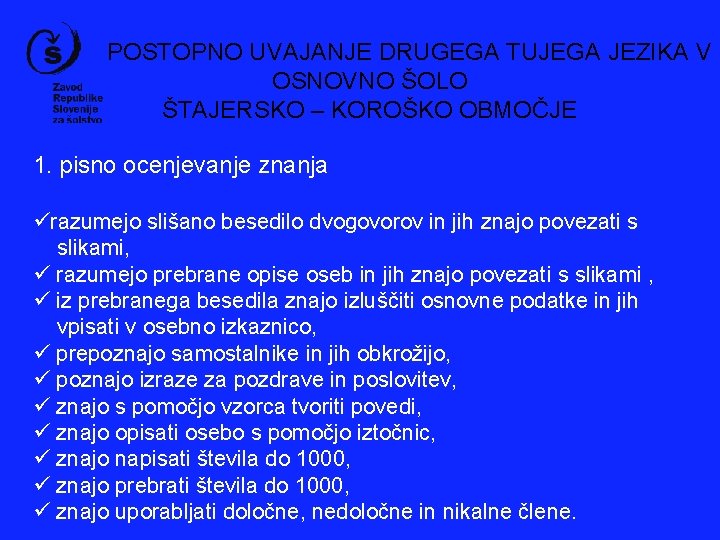 POSTOPNO UVAJANJE DRUGEGA TUJEGA JEZIKA V OSNOVNO ŠOLO ŠTAJERSKO – KOROŠKO OBMOČJE 1. pisno