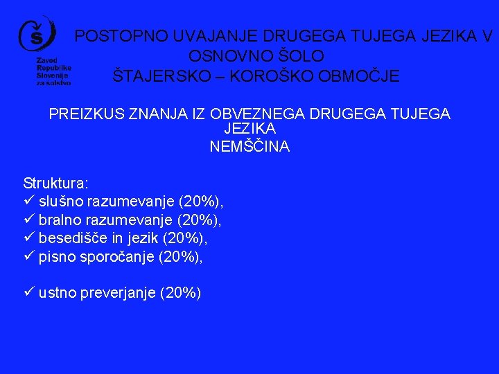 POSTOPNO UVAJANJE DRUGEGA TUJEGA JEZIKA V OSNOVNO ŠOLO ŠTAJERSKO – KOROŠKO OBMOČJE PREIZKUS ZNANJA