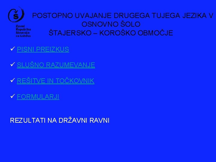 POSTOPNO UVAJANJE DRUGEGA TUJEGA JEZIKA V OSNOVNO ŠOLO ŠTAJERSKO – KOROŠKO OBMOČJE ü PISNI