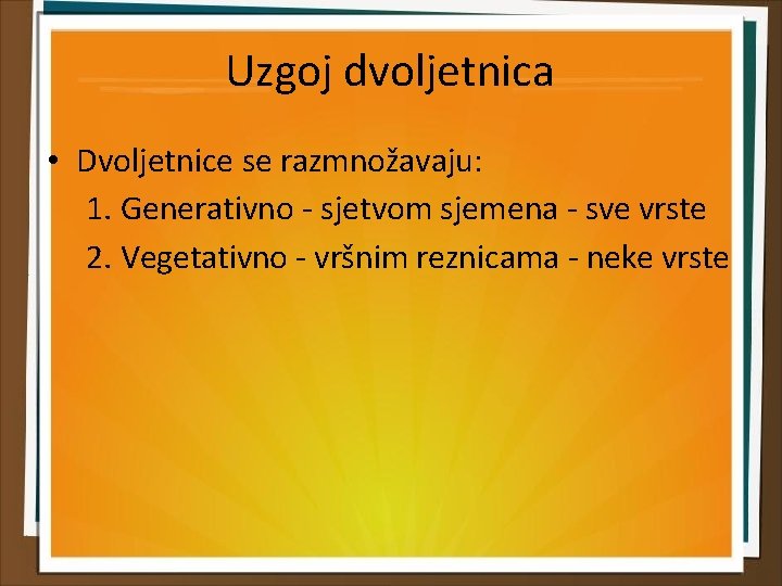 Uzgoj dvoljetnica • Dvoljetnice se razmnožavaju: 1. Generativno - sjetvom sjemena - sve vrste