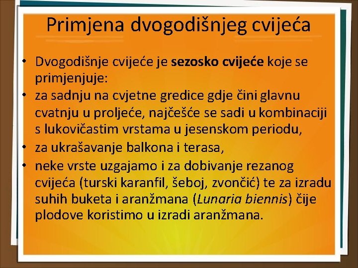 Primjena dvogodišnjeg cvijeća • Dvogodišnje cvijeće je sezosko cvijeće koje se primjenjuje: • za