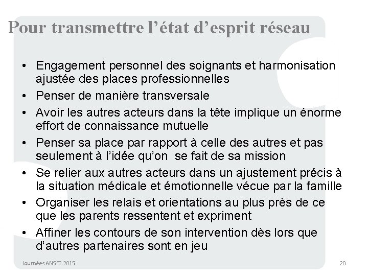 Pour transmettre l’état d’esprit réseau • Engagement personnel des soignants et harmonisation ajustée des