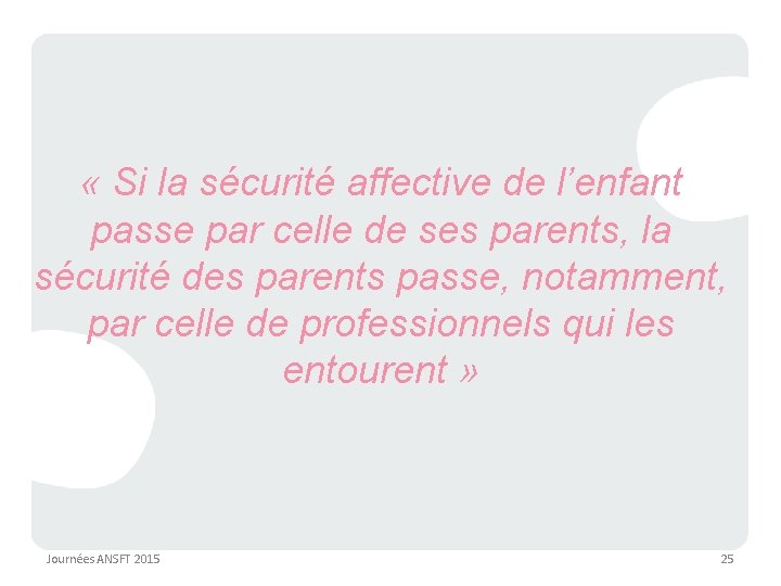  « Si la sécurité affective de l’enfant passe par celle de ses parents,