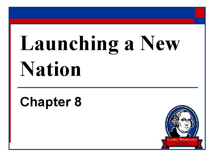 Launching a New Nation Chapter 8 