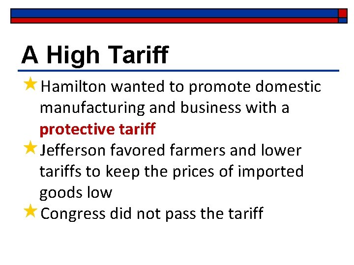A High Tariff «Hamilton wanted to promote domestic manufacturing and business with a protective