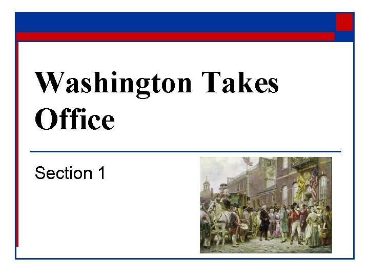 Washington Takes Office Section 1 