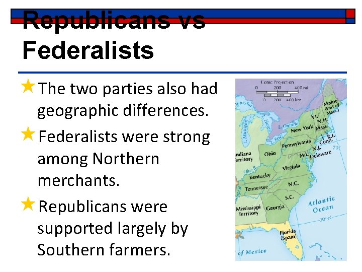 Republicans vs Federalists «The two parties also had geographic differences. «Federalists were strong among Republicans vs Federalists «The two parties also had geographic differences. «Federalists were strong among