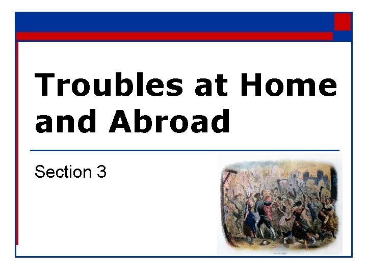 Troubles at Home and Abroad Section 3 