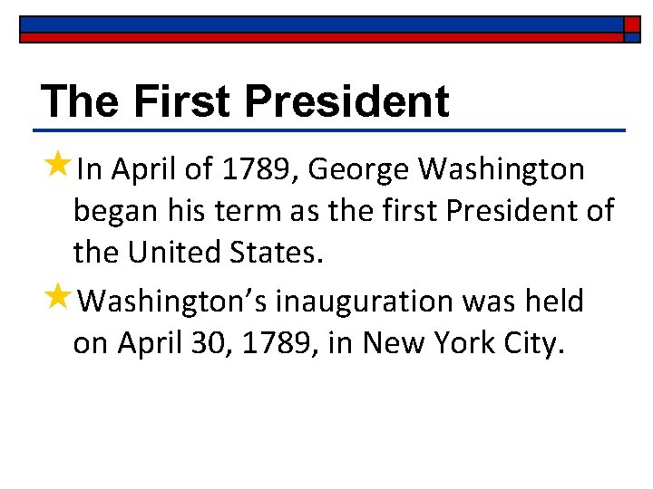 The First President «In April of 1789, George Washington began his term as the