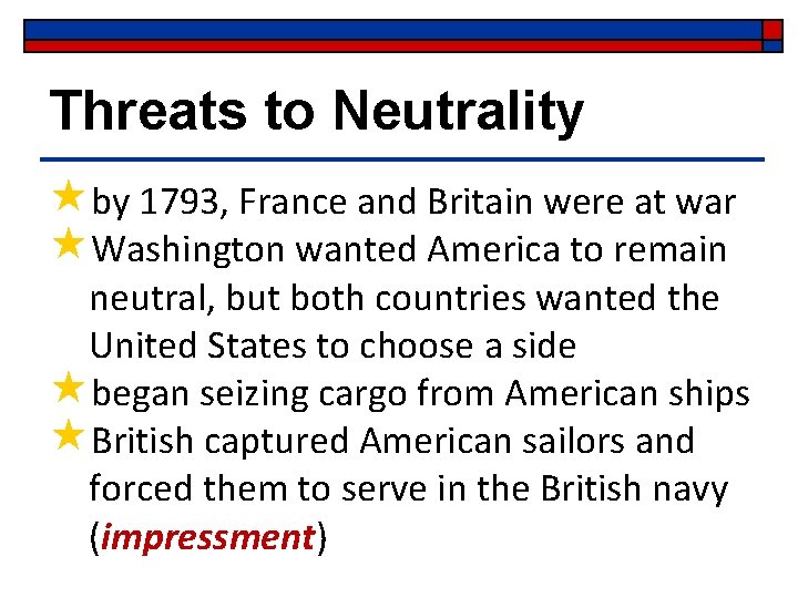 Threats to Neutrality «by 1793, France and Britain were at war «Washington wanted America