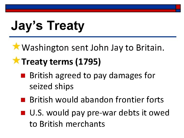 Jay’s Treaty «Washington sent John Jay to Britain. «Treaty terms (1795) n n n