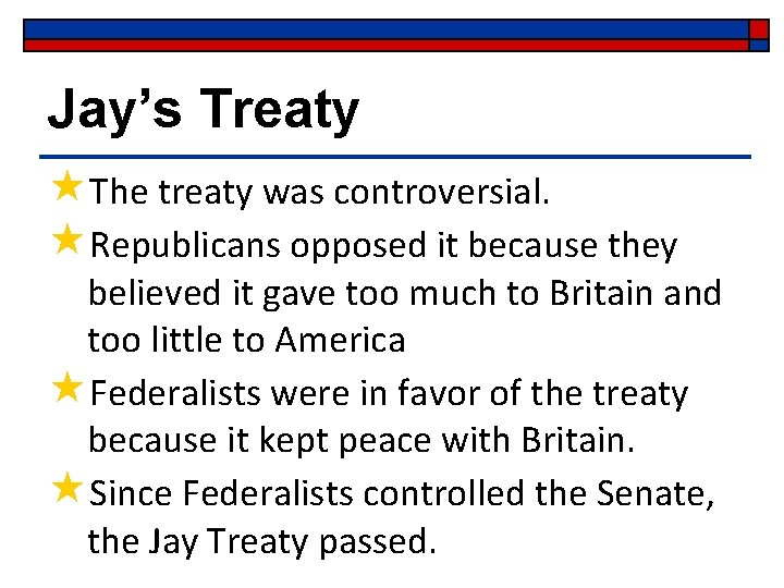 Jay’s Treaty «The treaty was controversial. «Republicans opposed it because they believed it gave