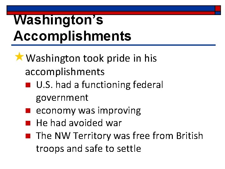 Washington’s Accomplishments «Washington took pride in his accomplishments n n U. S. had a