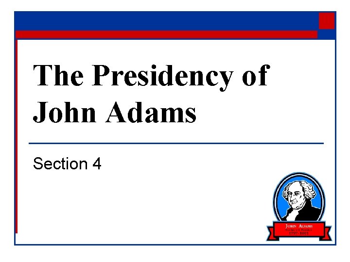 The Presidency of John Adams Section 4 