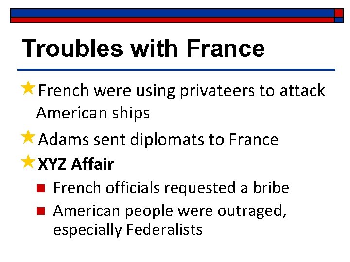 Troubles with France «French were using privateers to attack American ships «Adams sent diplomats