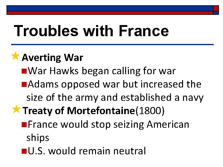 Troubles with France «Averting War n. War Hawks began calling for war n. Adams