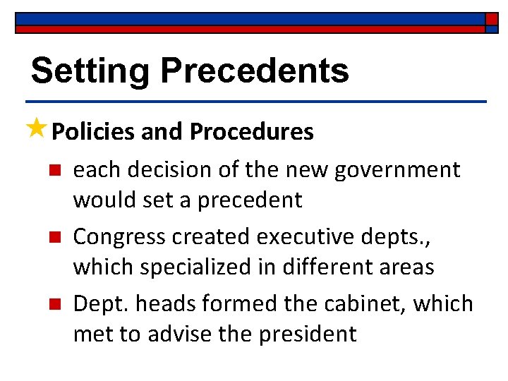 Setting Precedents «Policies and Procedures n n n each decision of the new government