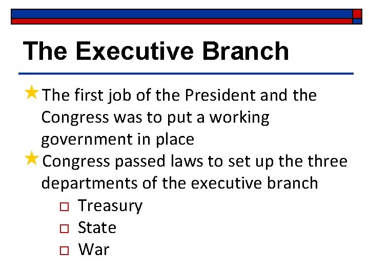 The Executive Branch «The first job of the President and the Congress was to