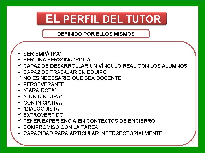 EL PERFIL DEL TUTOR DEFINIDO POR ELLOS MISMOS ü SER EMPÁTICO ü SER UNA