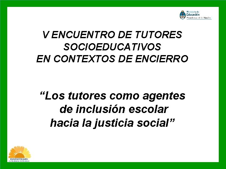 V ENCUENTRO DE TUTORES SOCIOEDUCATIVOS EN CONTEXTOS DE ENCIERRO “Los tutores como agentes de