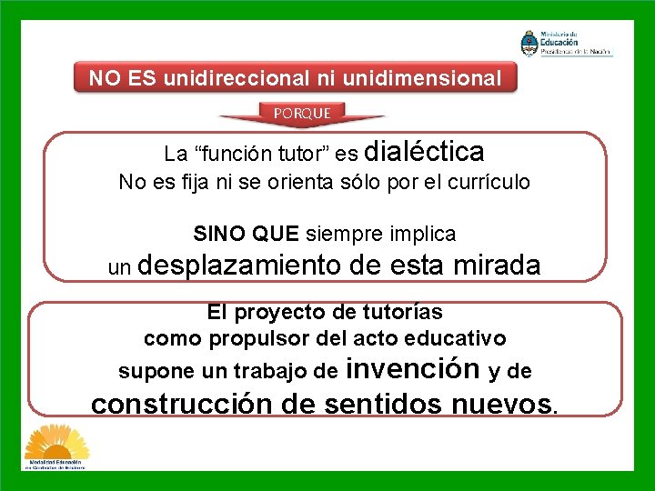 NO ES unidireccional ni unidimensional PORQUE La “función tutor” es dialéctica No es fija