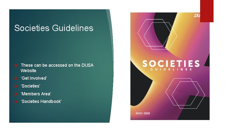 Societies Guidelines These can be accessed on the DUSA Website ‘Get Involved’ ‘Societies’ ‘Members