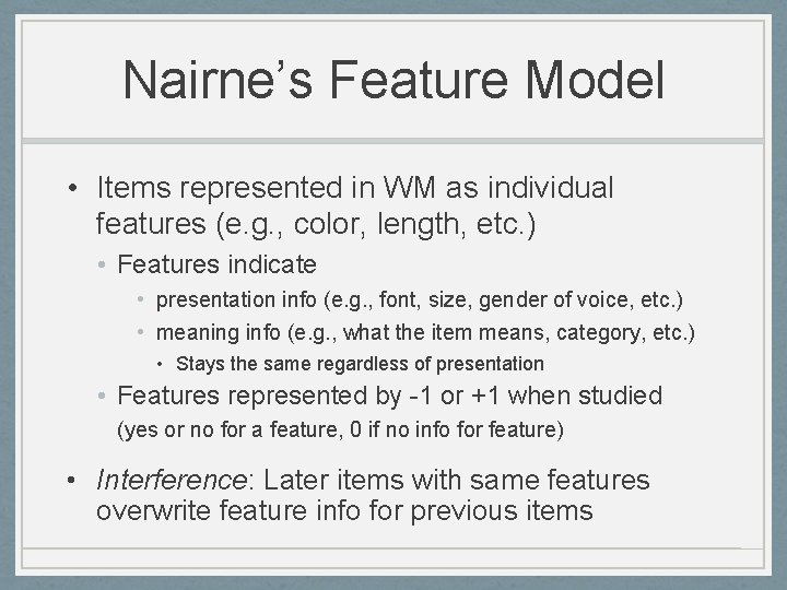 Nairne’s Feature Model • Items represented in WM as individual features (e. g. ,