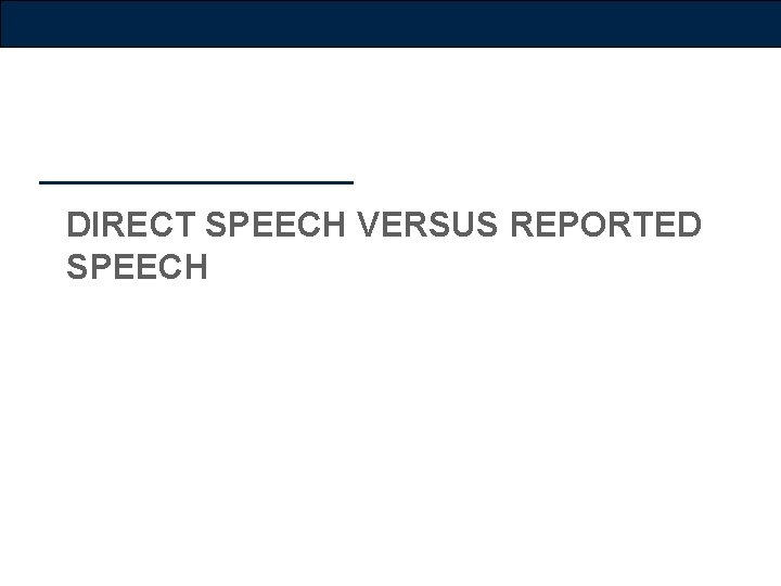 DIRECT SPEECH VERSUS REPORTED SPEECH 