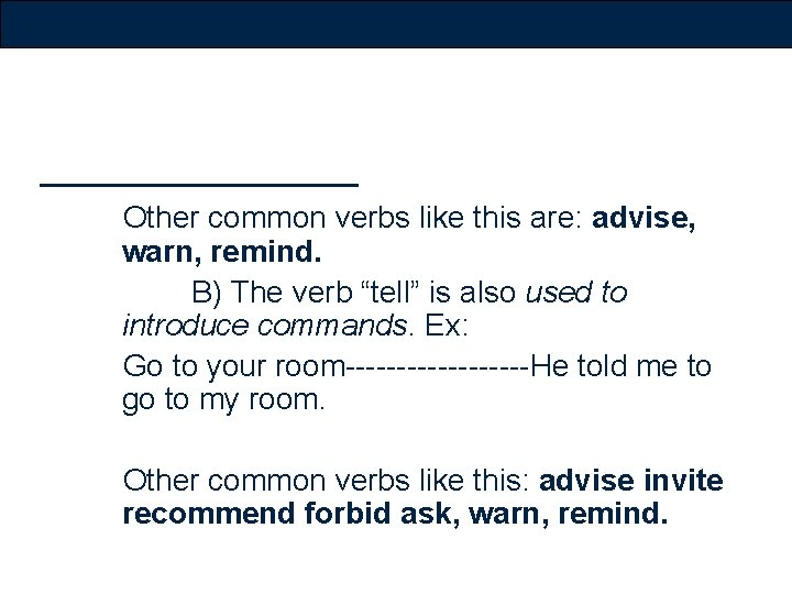 Other common verbs like this are: advise, warn, remind. B) The verb “tell” is