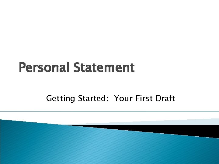 Personal Statement Getting Started: Your First Draft 