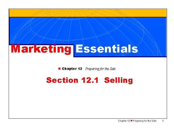 Marketing Essentials n Chapter 12 Preparing for the Sale Section 12. 1 Selling Chapter