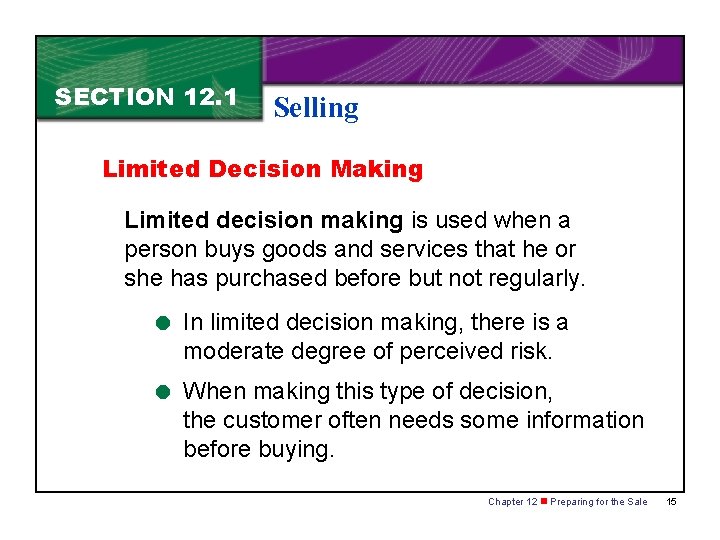 SECTION 12. 1 Selling Limited Decision Making Limited decision making is used when a