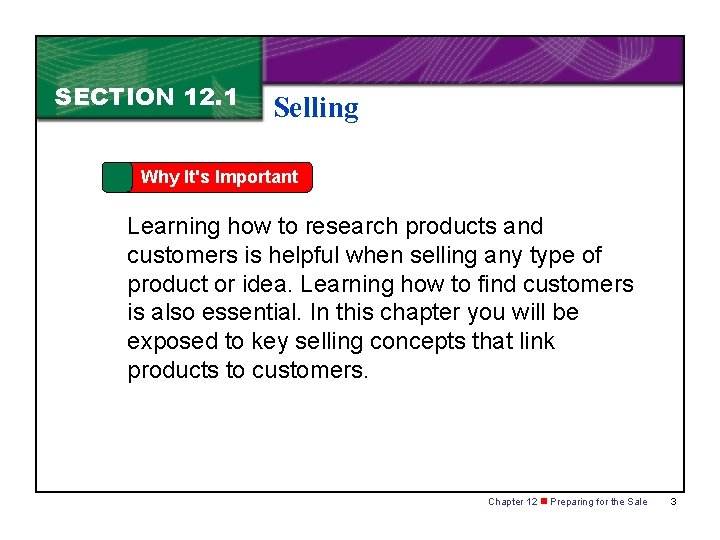 SECTION 12. 1 Selling Why It's Important Learning how to research products and customers