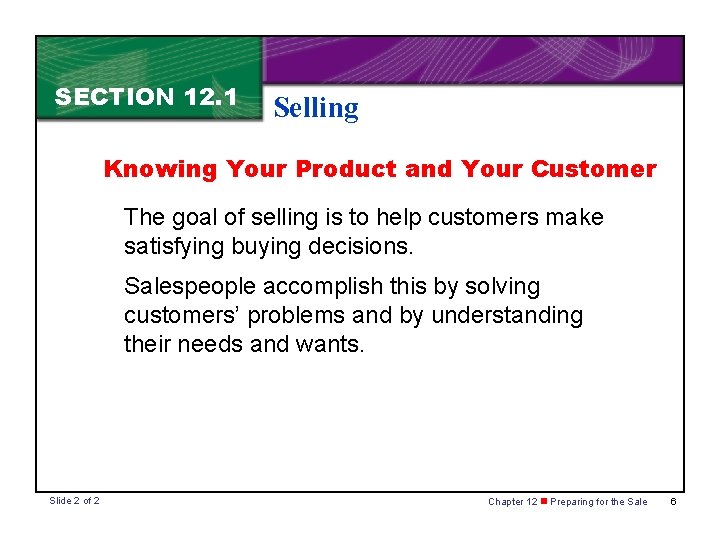 SECTION 12. 1 Selling Knowing Your Product and Your Customer The goal of selling