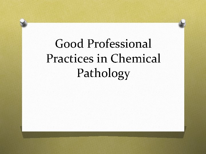 Good Professional Practices in Chemical Pathology Good Professional Practices in Chemical Pathology