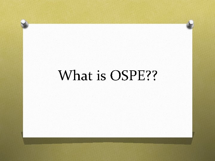 What is OSPE? ? What is OSPE? ?