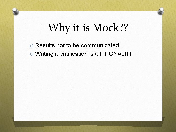 Why it is Mock? ? O Results not to be communicated O Writing identification Why it is Mock? ? O Results not to be communicated O Writing identification