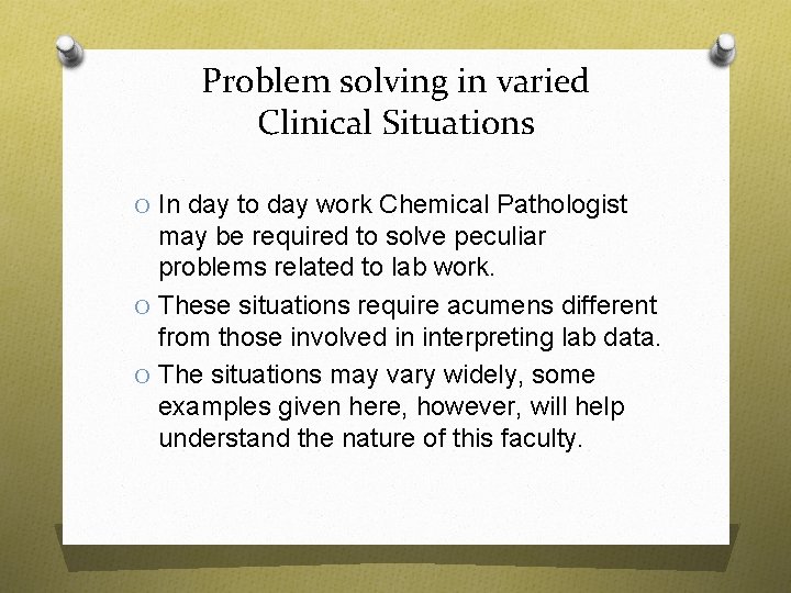 Problem solving in varied Clinical Situations O In day to day work Chemical Pathologist Problem solving in varied Clinical Situations O In day to day work Chemical Pathologist