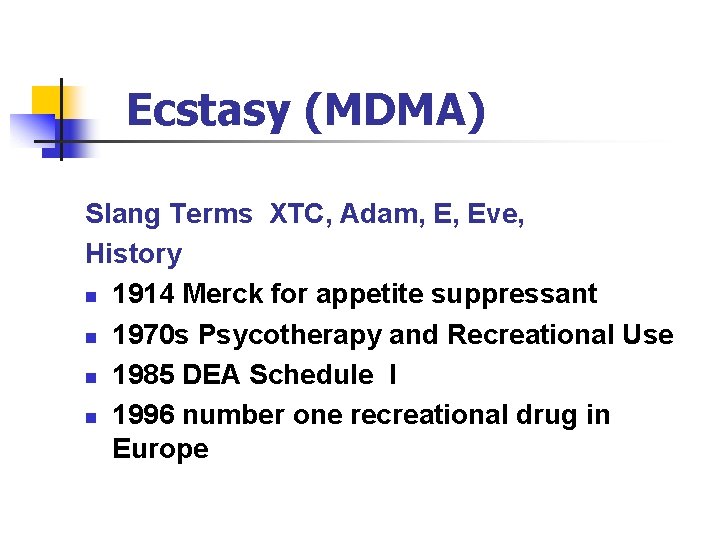 Ecstasy (MDMA) Slang Terms XTC, Adam, E, Eve, History n 1914 Merck for appetite