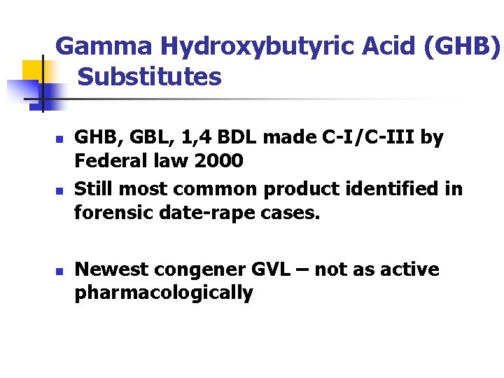 Gamma Hydroxybutyric Acid (GHB) Substitutes n n n GHB, GBL, 1, 4 BDL made