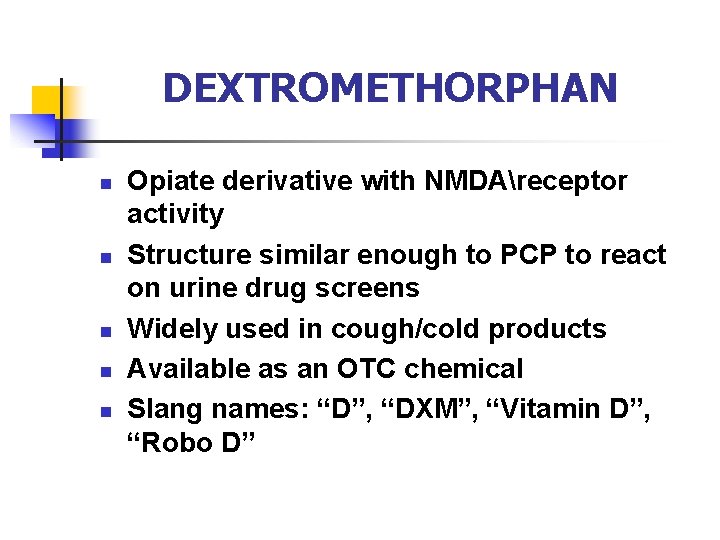 DEXTROMETHORPHAN n n n Opiate derivative with NMDAreceptor activity Structure similar enough to PCP
