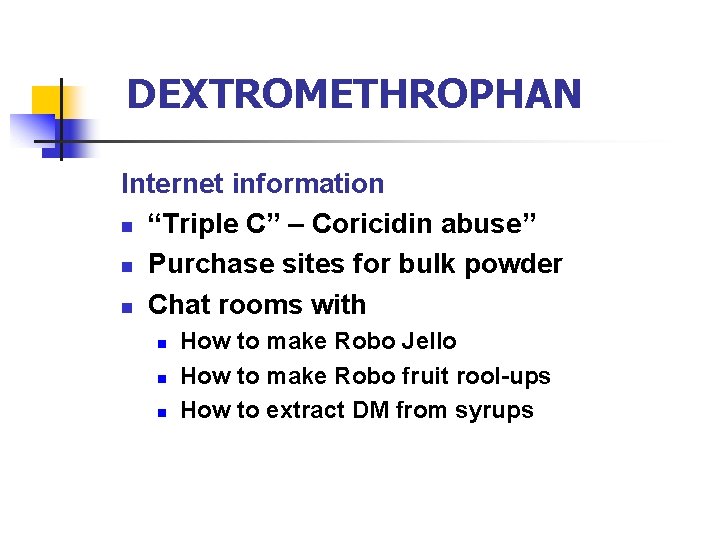 DEXTROMETHROPHAN Internet information n “Triple C” – Coricidin abuse” n Purchase sites for bulk
