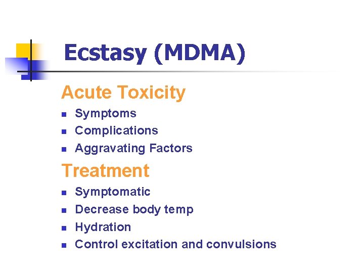Ecstasy (MDMA) Acute Toxicity n n n Symptoms Complications Aggravating Factors Treatment n n