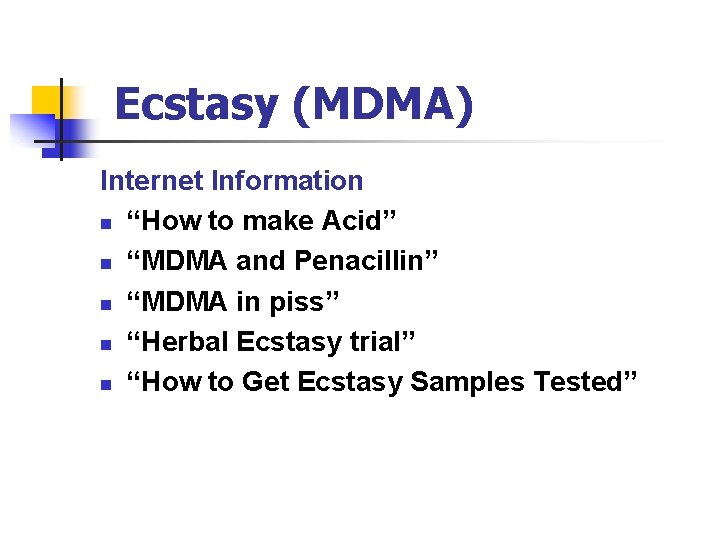 Ecstasy (MDMA) Internet Information n “How to make Acid” n “MDMA and Penacillin” n