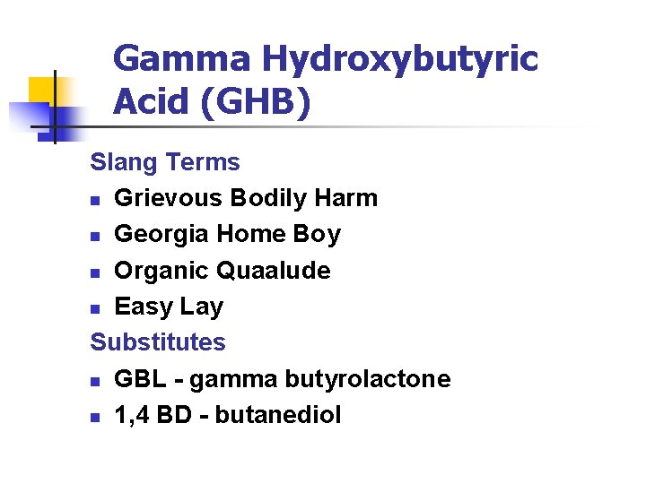 Gamma Hydroxybutyric Acid (GHB) Slang Terms n Grievous Bodily Harm n Georgia Home Boy